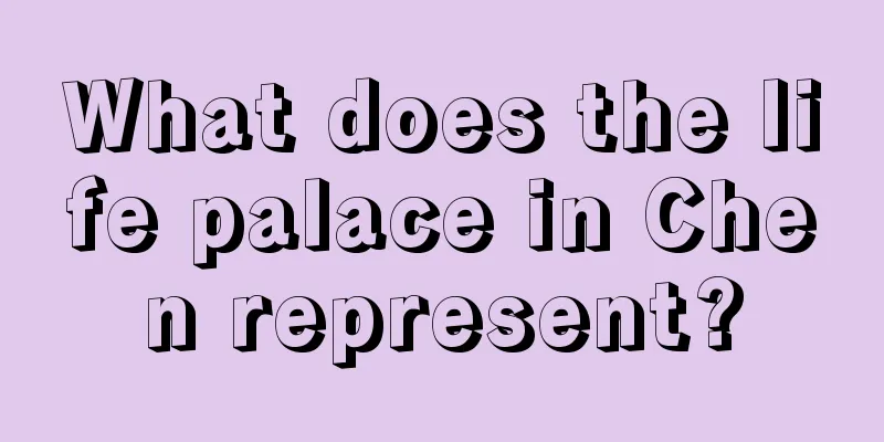What does the life palace in Chen represent?