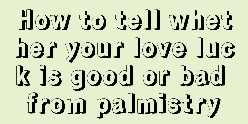 How to tell whether your love luck is good or bad from palmistry