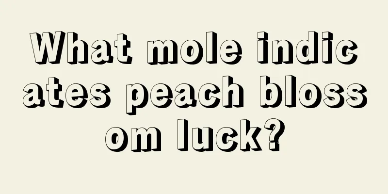 What mole indicates peach blossom luck?