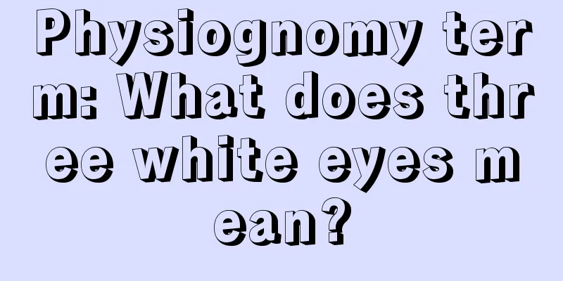 Physiognomy term: What does three white eyes mean?