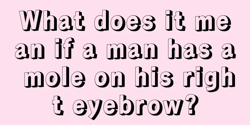 What does it mean if a man has a mole on his right eyebrow?