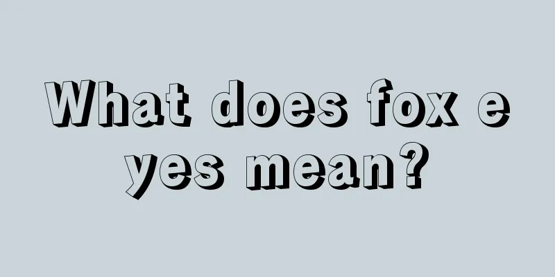What does fox eyes mean?