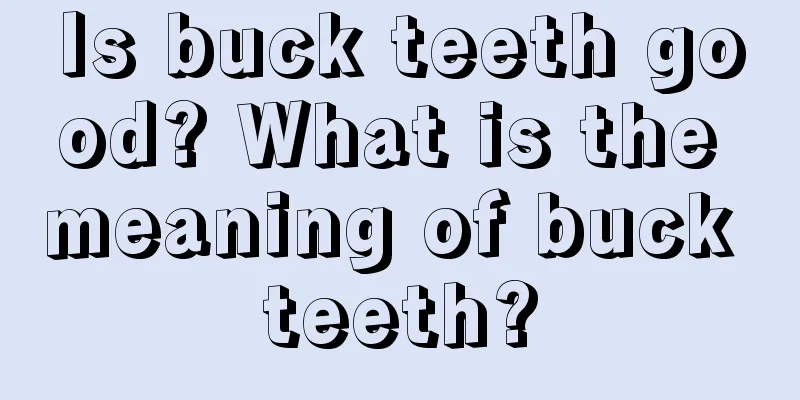 Is buck teeth good? What is the meaning of buck teeth?