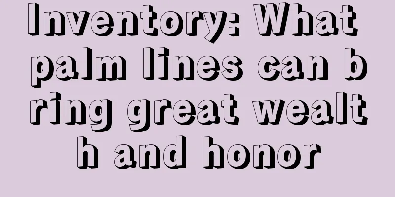 Inventory: What palm lines can bring great wealth and honor