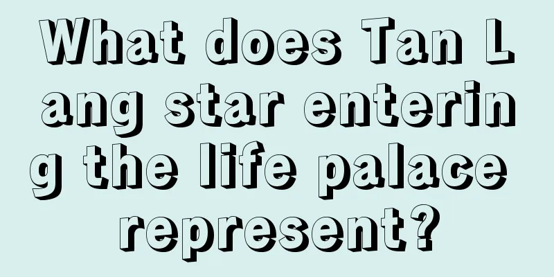 What does Tan Lang star entering the life palace represent?