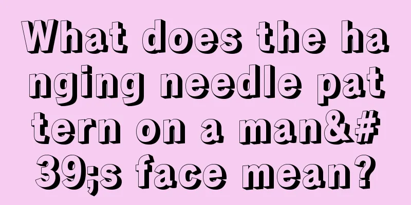 What does the hanging needle pattern on a man's face mean?