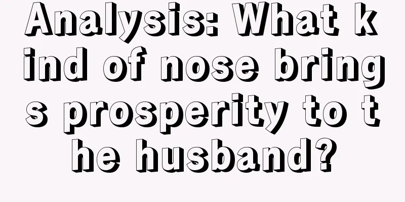 Analysis: What kind of nose brings prosperity to the husband?