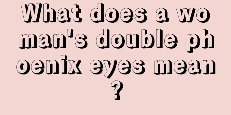 What does a woman's double phoenix eyes mean?