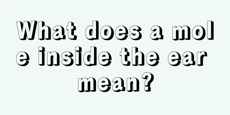 What does a mole inside the ear mean?