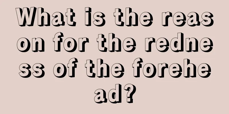 What is the reason for the redness of the forehead?
