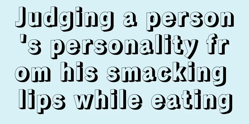 Judging a person's personality from his smacking lips while eating