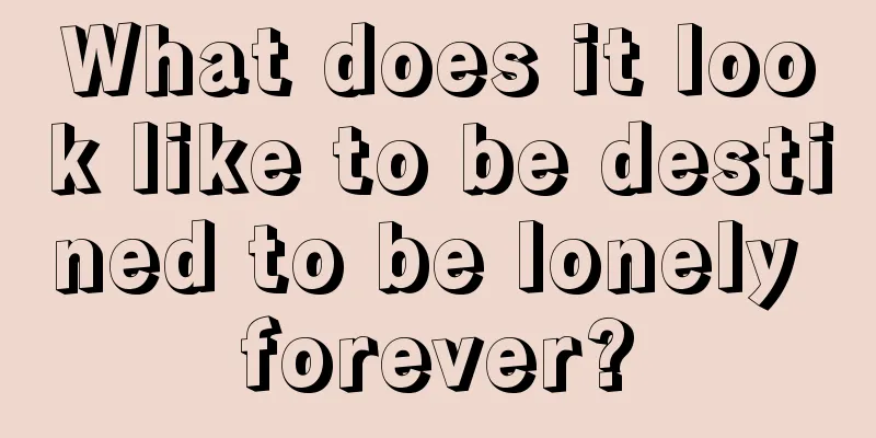 What does it look like to be destined to be lonely forever?