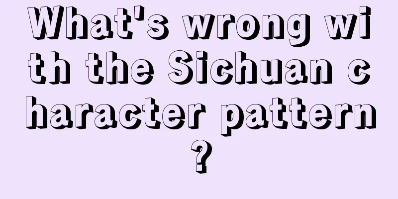What's wrong with the Sichuan character pattern?