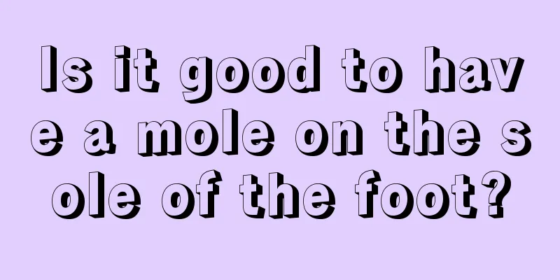 Is it good to have a mole on the sole of the foot?