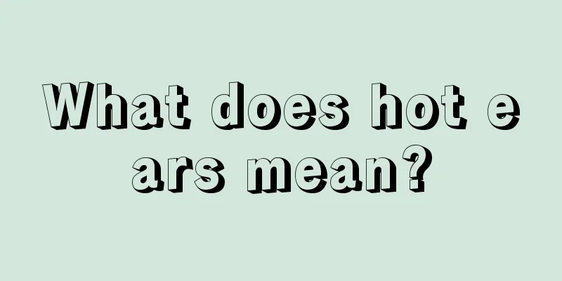 What does hot ears mean?