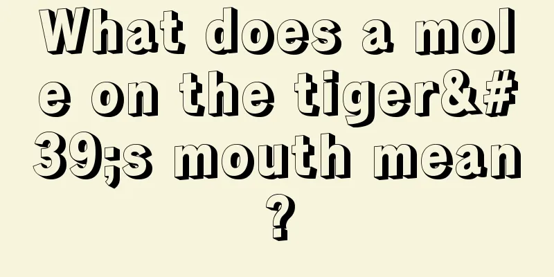 What does a mole on the tiger's mouth mean?
