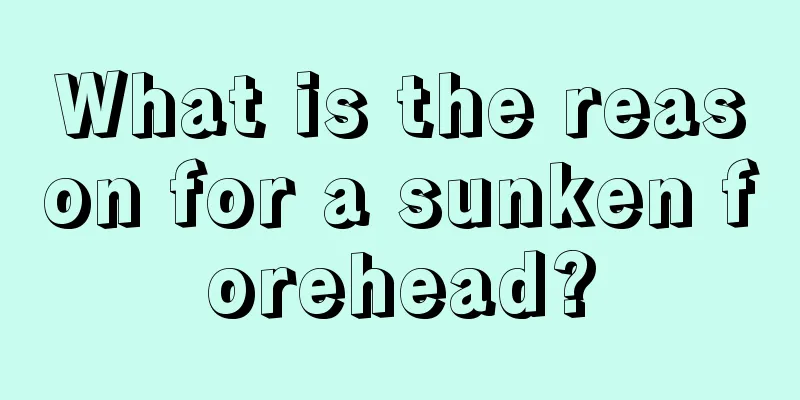 What is the reason for a sunken forehead?