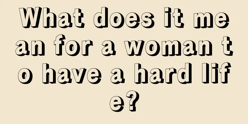 What does it mean for a woman to have a hard life?