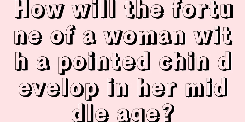 How will the fortune of a woman with a pointed chin develop in her middle age?