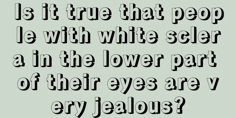 Is it true that people with white sclera in the lower part of their eyes are very jealous?