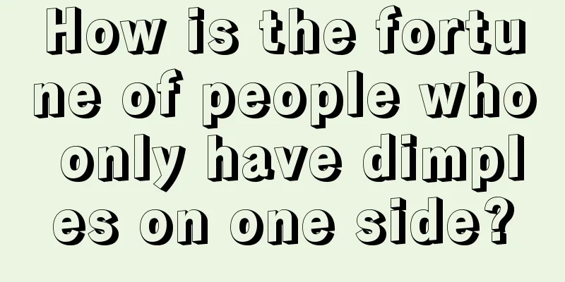 How is the fortune of people who only have dimples on one side?