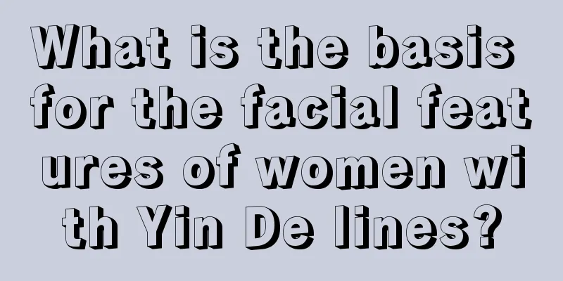 What is the basis for the facial features of women with Yin De lines?