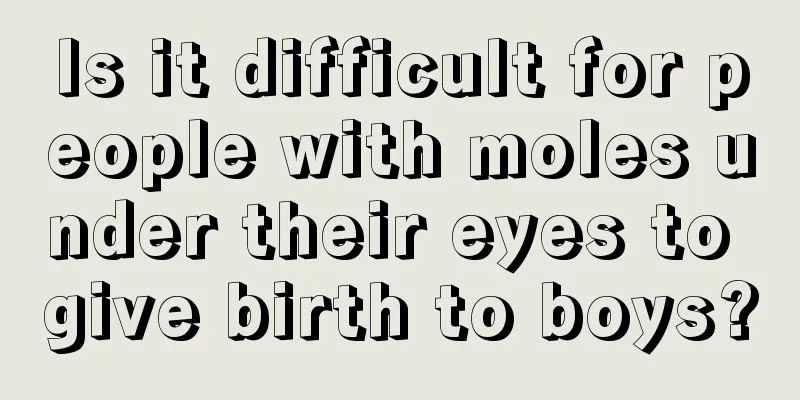 Is it difficult for people with moles under their eyes to give birth to boys?