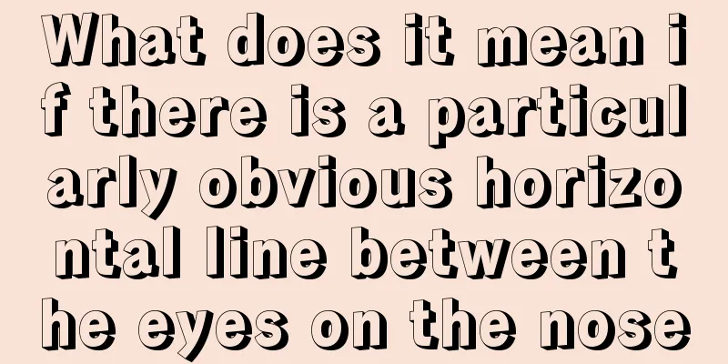 What does it mean if there is a particularly obvious horizontal line between the eyes on the nose