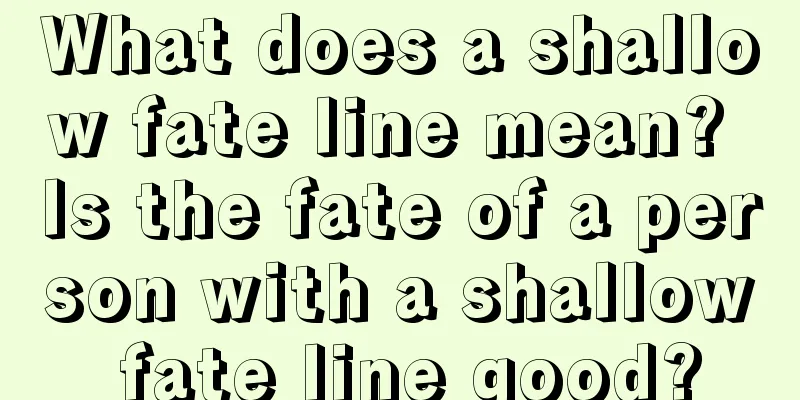 What does a shallow fate line mean? Is the fate of a person with a shallow fate line good?