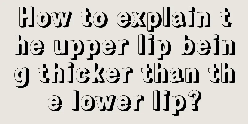 How to explain the upper lip being thicker than the lower lip?