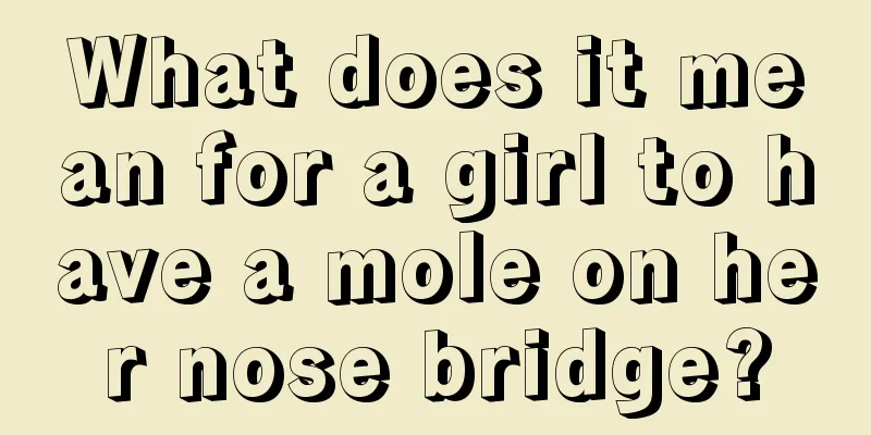What does it mean for a girl to have a mole on her nose bridge?