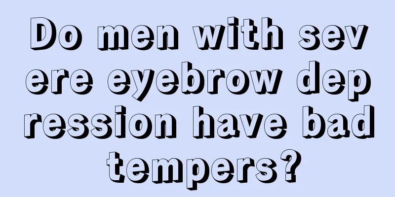 Do men with severe eyebrow depression have bad tempers?