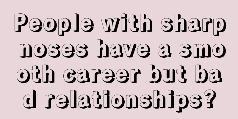 People with sharp noses have a smooth career but bad relationships?