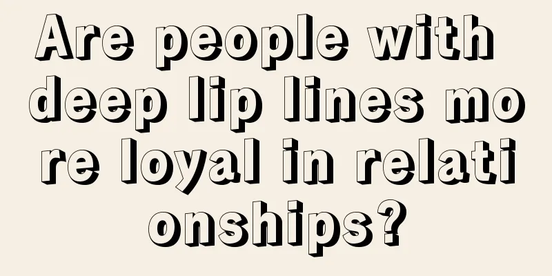 Are people with deep lip lines more loyal in relationships?