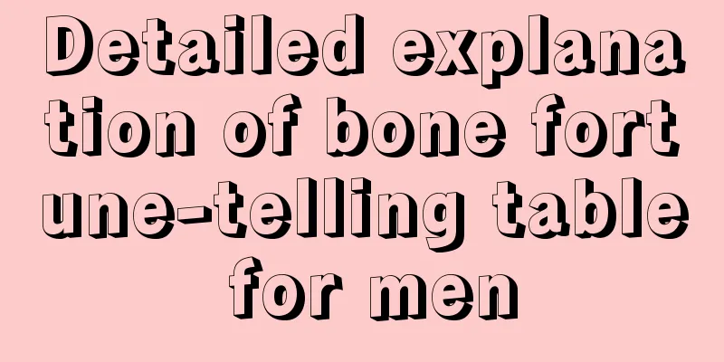 Detailed explanation of bone fortune-telling table for men