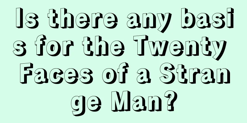 Is there any basis for the Twenty Faces of a Strange Man?