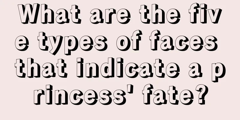 What are the five types of faces that indicate a princess' fate?