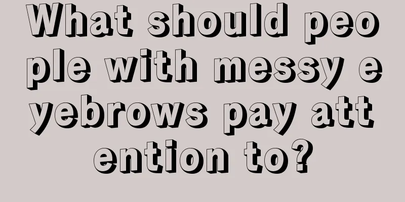 What should people with messy eyebrows pay attention to?