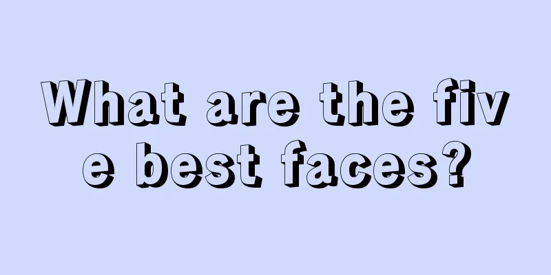 What are the five best faces?