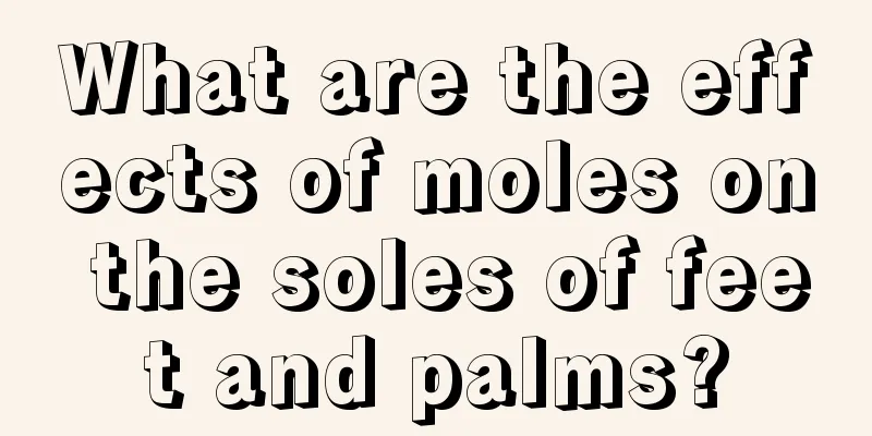 What are the effects of moles on the soles of feet and palms?