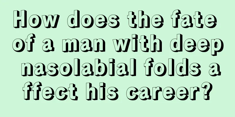 How does the fate of a man with deep nasolabial folds affect his career?