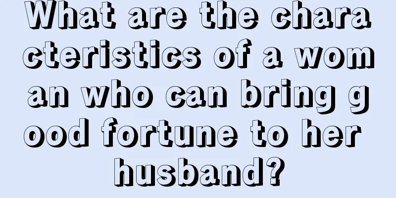 What are the characteristics of a woman who can bring good fortune to her husband?