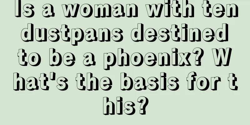 Is a woman with ten dustpans destined to be a phoenix? What's the basis for this?
