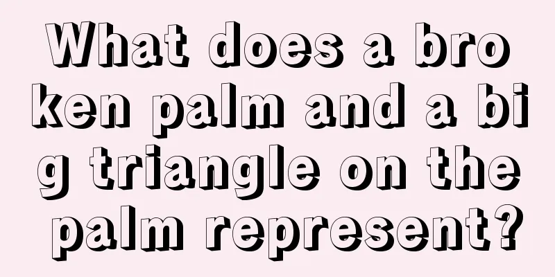 What does a broken palm and a big triangle on the palm represent?