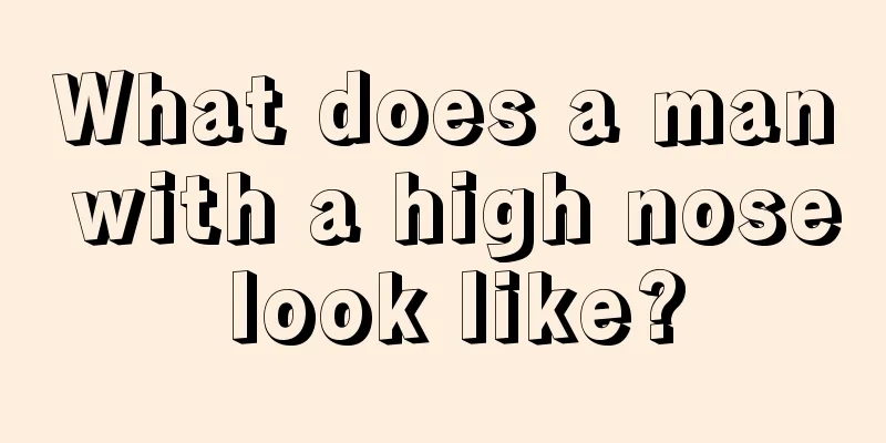 What does a man with a high nose look like?