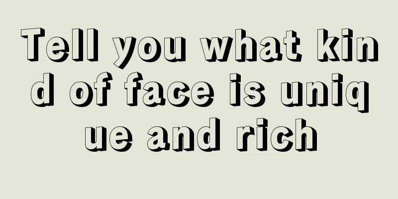 Tell you what kind of face is unique and rich