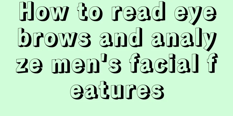 How to read eyebrows and analyze men's facial features
