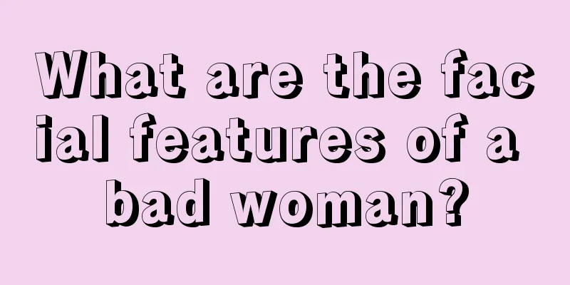 What are the facial features of a bad woman?