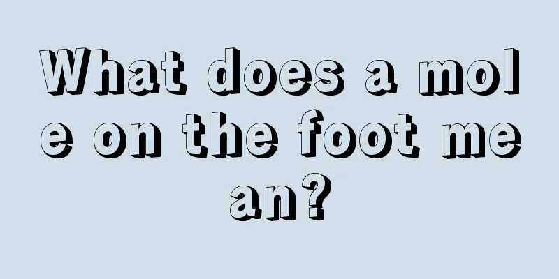What does a mole on the foot mean?