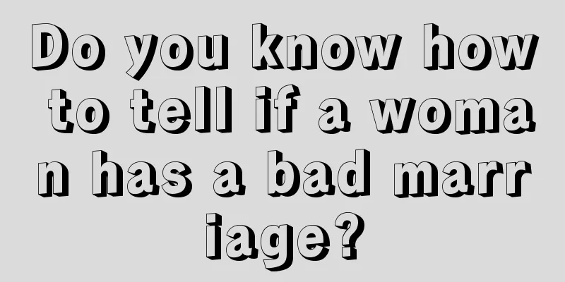 Do you know how to tell if a woman has a bad marriage?